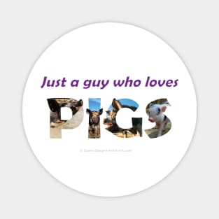 Just A Guy Who Loves Pigs - wildlife oil painting wordart Magnet